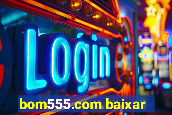 bom555.com baixar